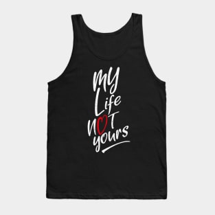 My Life, Not yours Tank Top